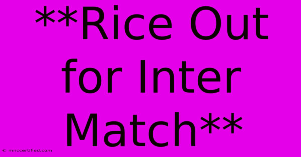 **Rice Out For Inter Match**