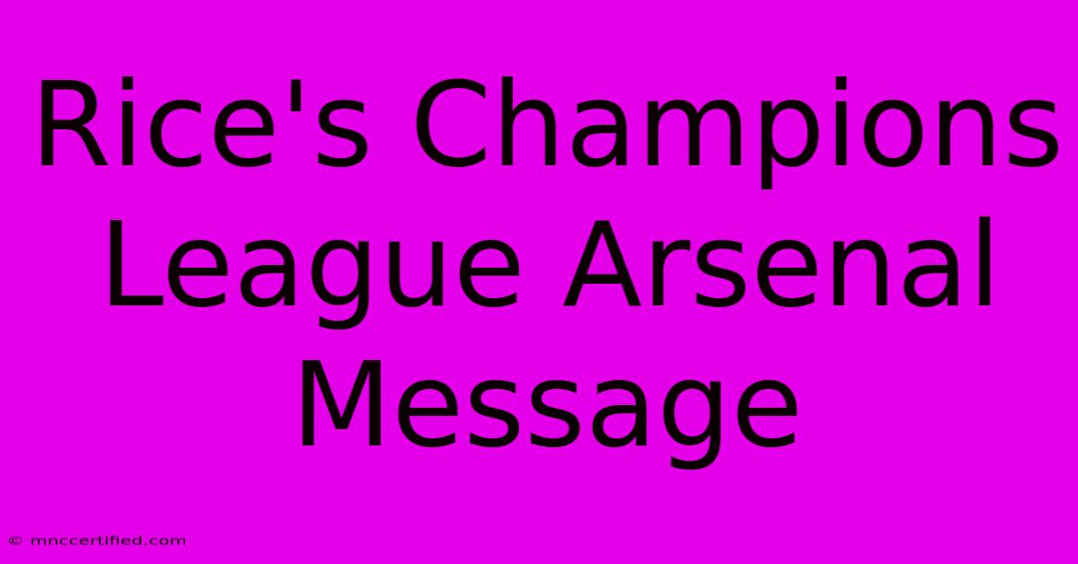 Rice's Champions League Arsenal Message