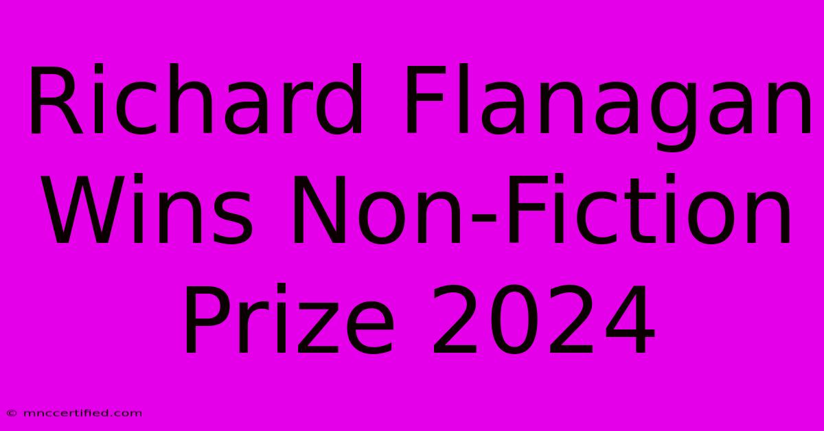 Richard Flanagan Wins Non-Fiction Prize 2024