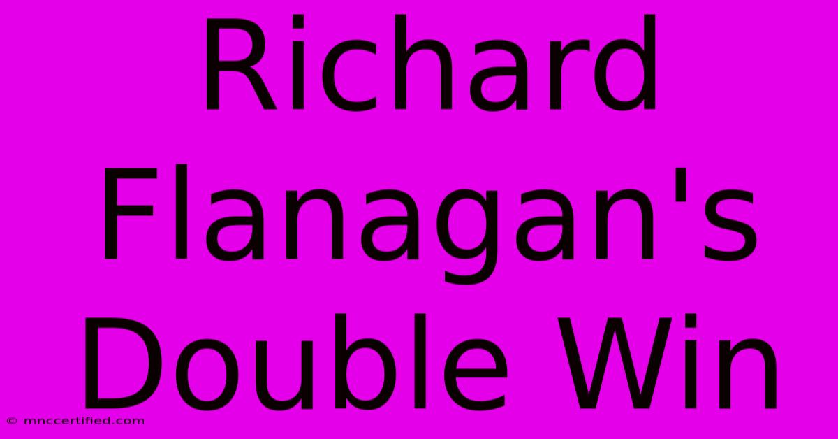 Richard Flanagan's Double Win