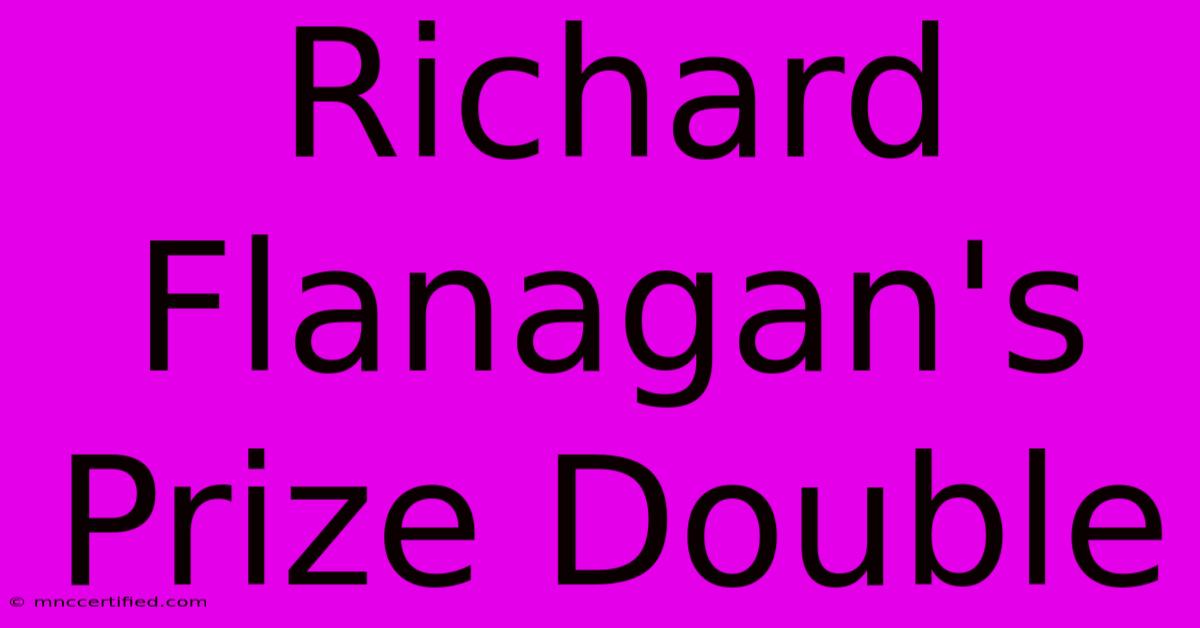 Richard Flanagan's Prize Double