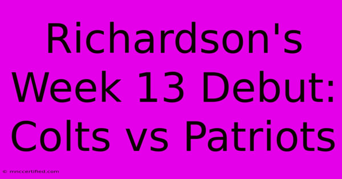 Richardson's Week 13 Debut: Colts Vs Patriots