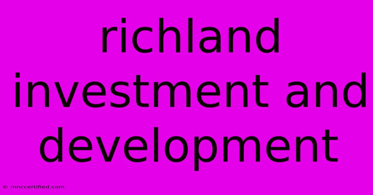 Richland Investment And Development