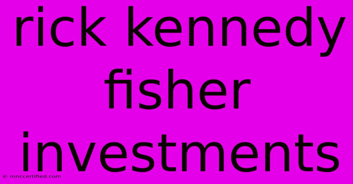 Rick Kennedy Fisher Investments