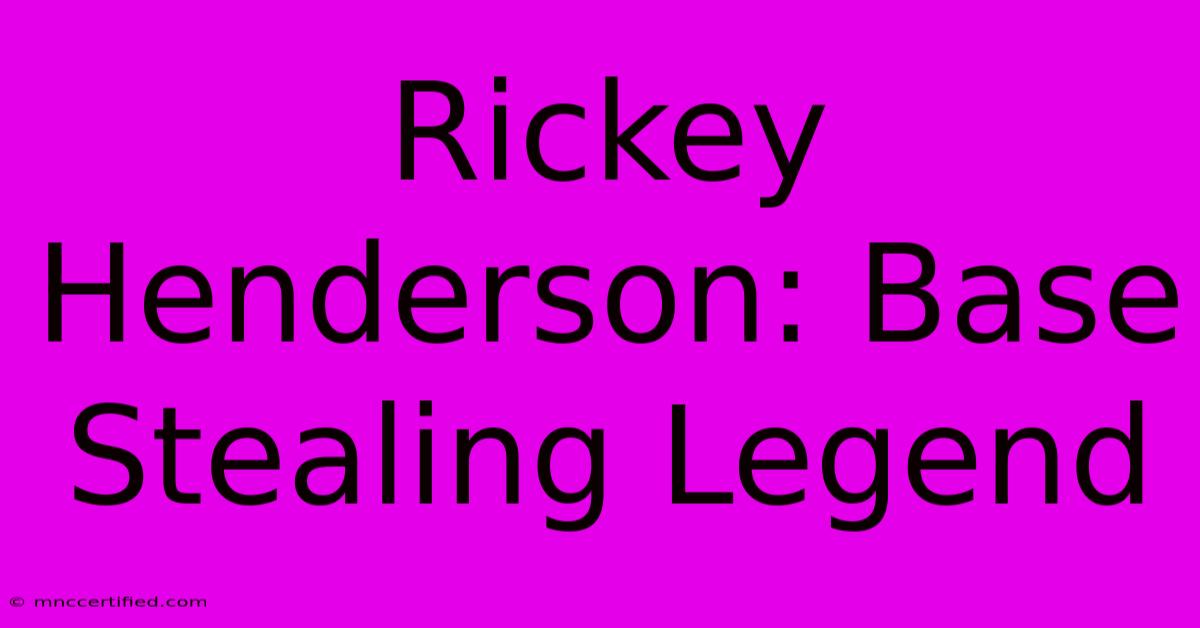 Rickey Henderson: Base Stealing Legend