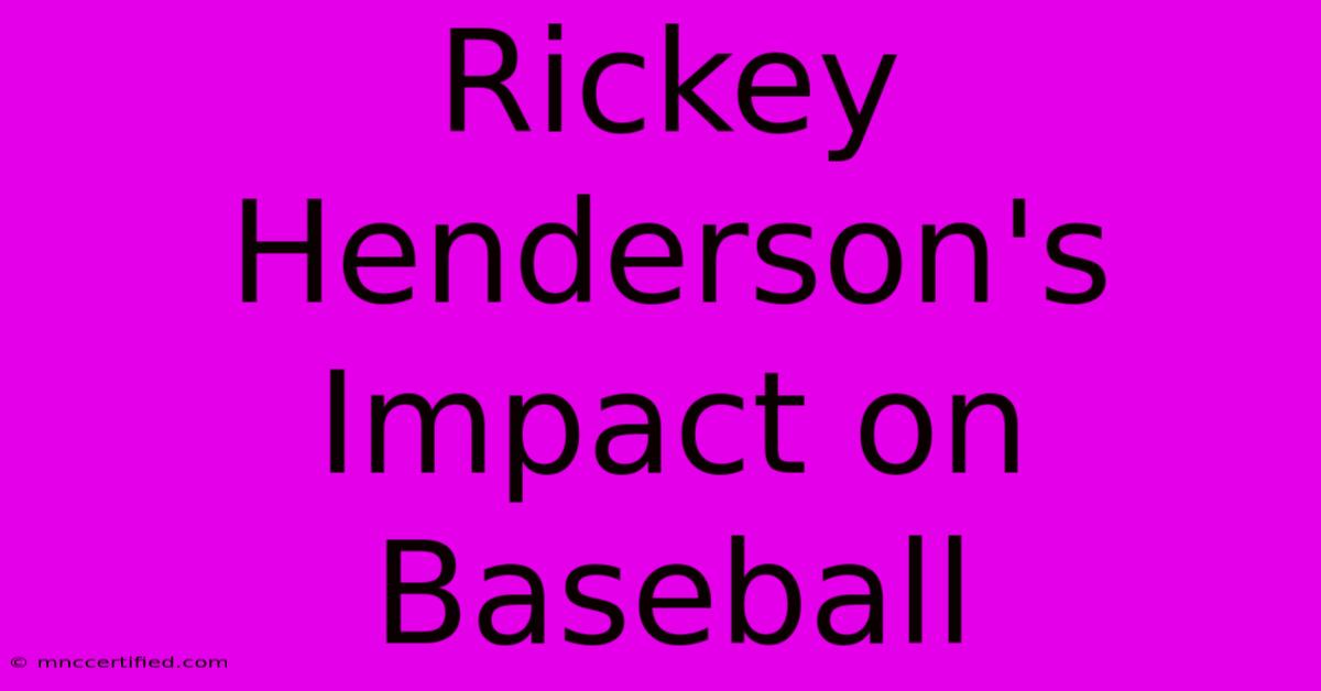 Rickey Henderson's Impact On Baseball