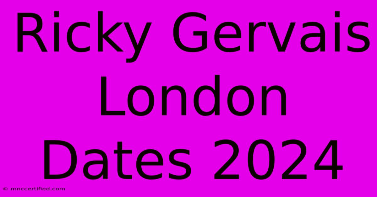 Ricky Gervais London Dates 2024