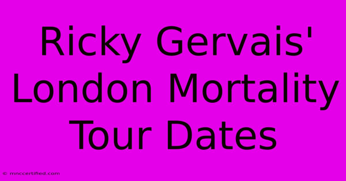 Ricky Gervais' London Mortality Tour Dates