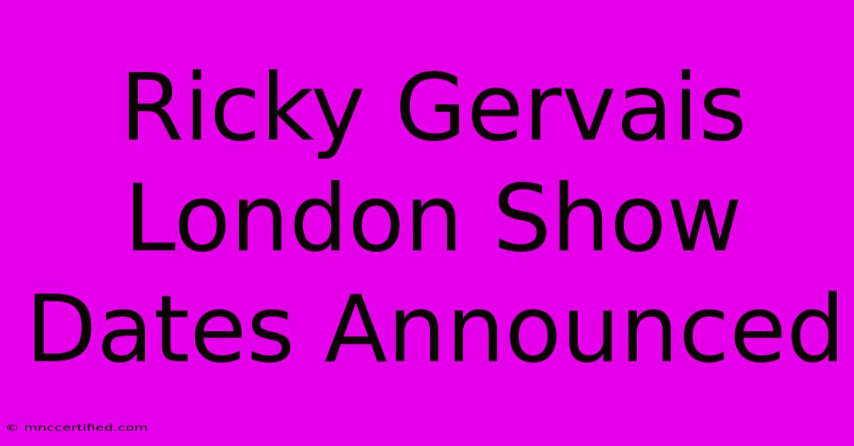 Ricky Gervais London Show Dates Announced