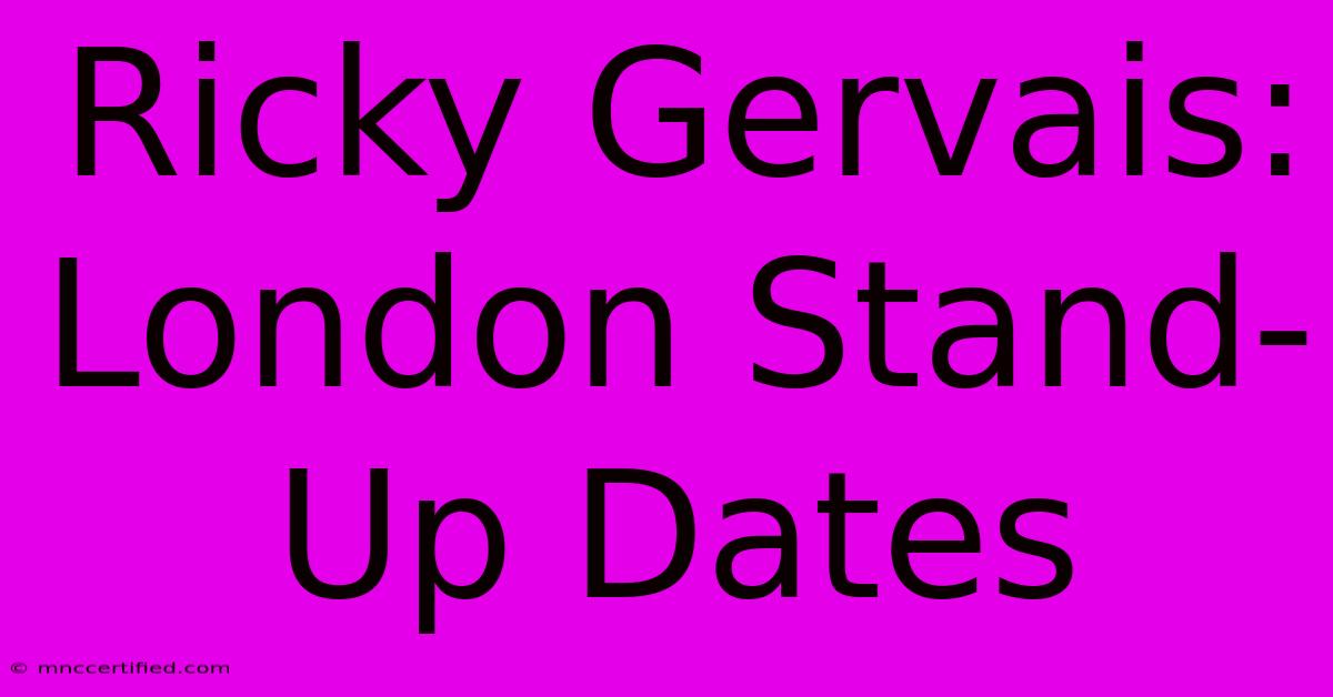 Ricky Gervais: London Stand-Up Dates