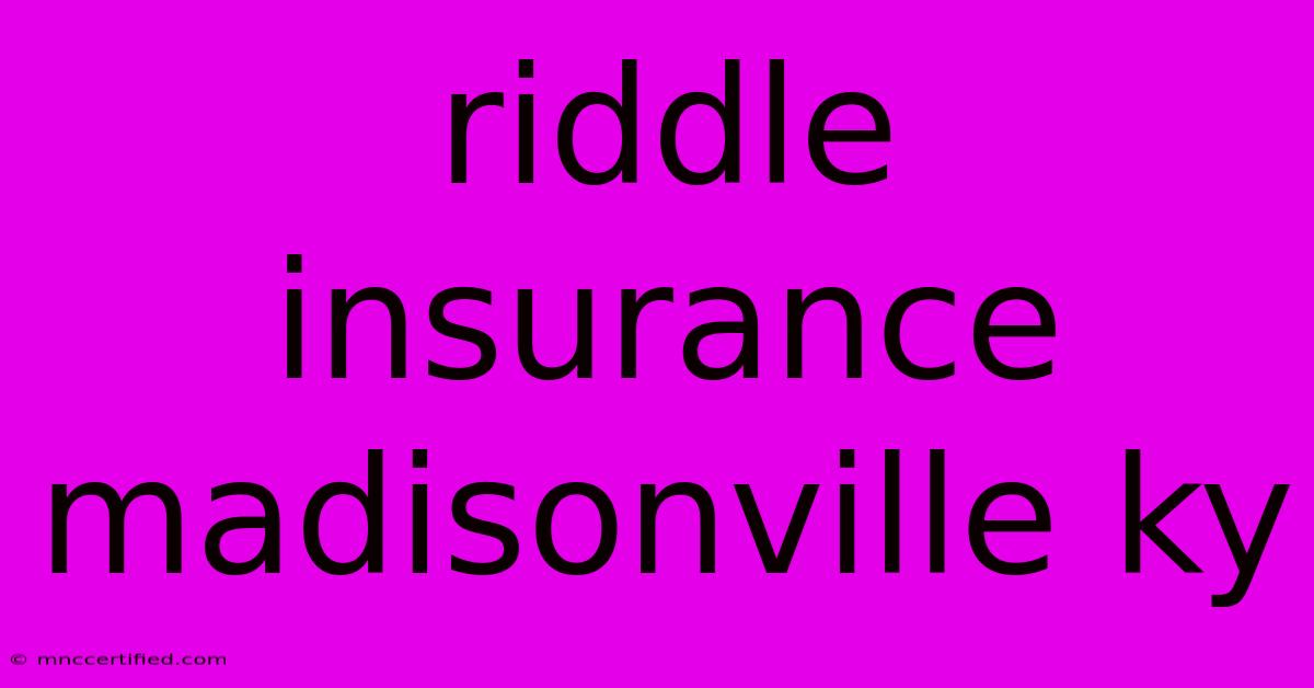 Riddle Insurance Madisonville Ky