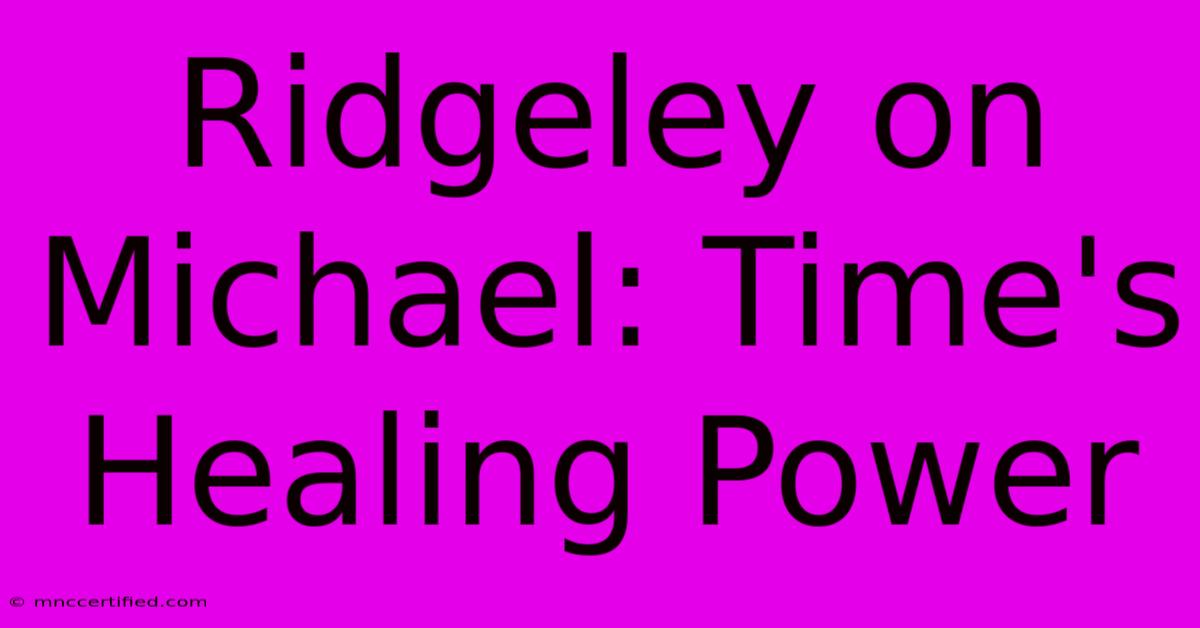 Ridgeley On Michael: Time's Healing Power