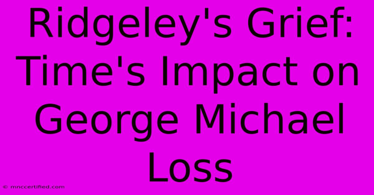 Ridgeley's Grief: Time's Impact On George Michael Loss