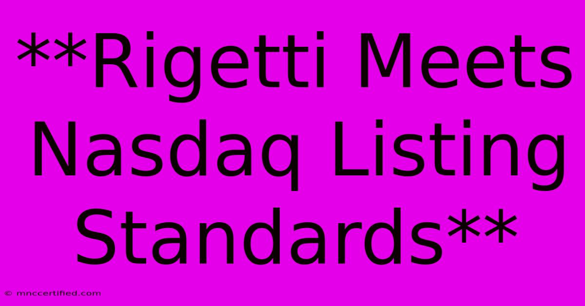 **Rigetti Meets Nasdaq Listing Standards**