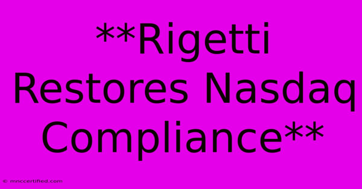 **Rigetti Restores Nasdaq Compliance**