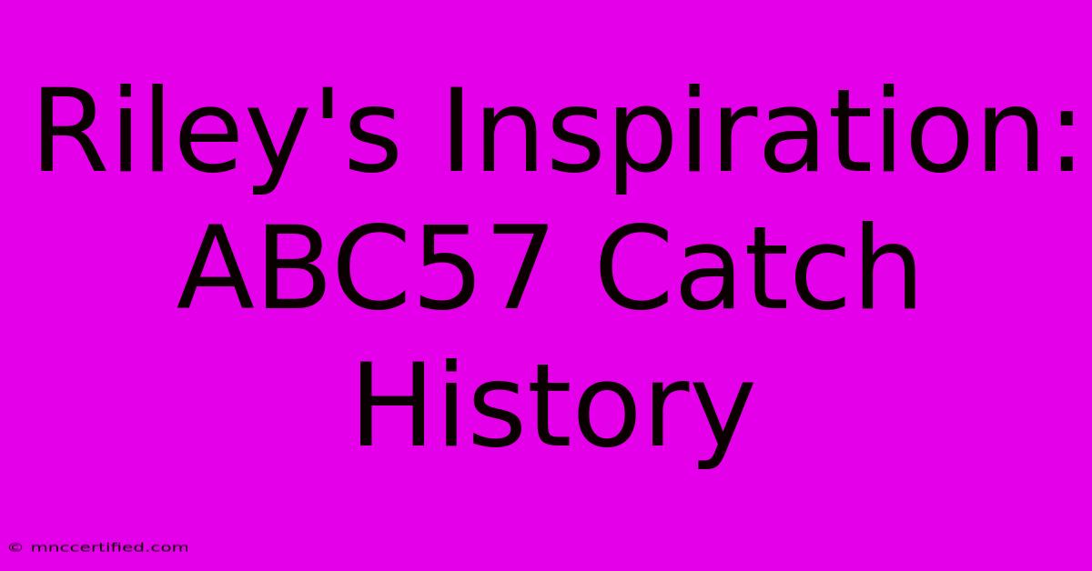 Riley's Inspiration: ABC57 Catch History