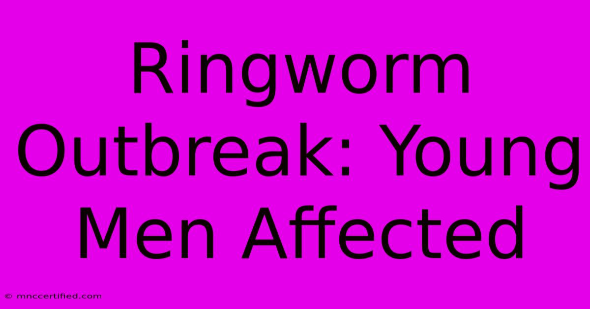 Ringworm Outbreak: Young Men Affected