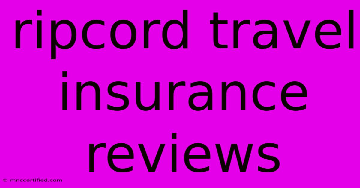 Ripcord Travel Insurance Reviews