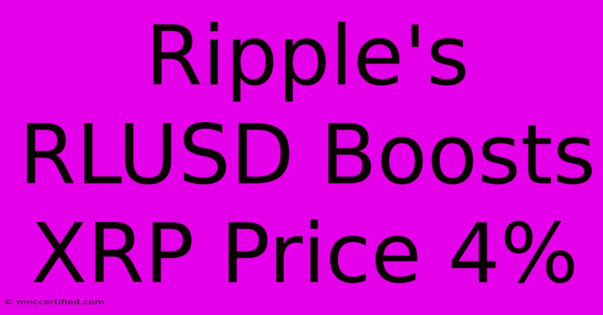 Ripple's RLUSD Boosts XRP Price 4%