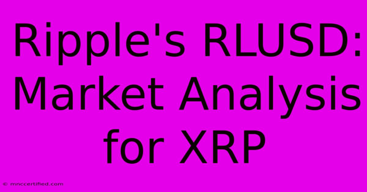 Ripple's RLUSD: Market Analysis For XRP