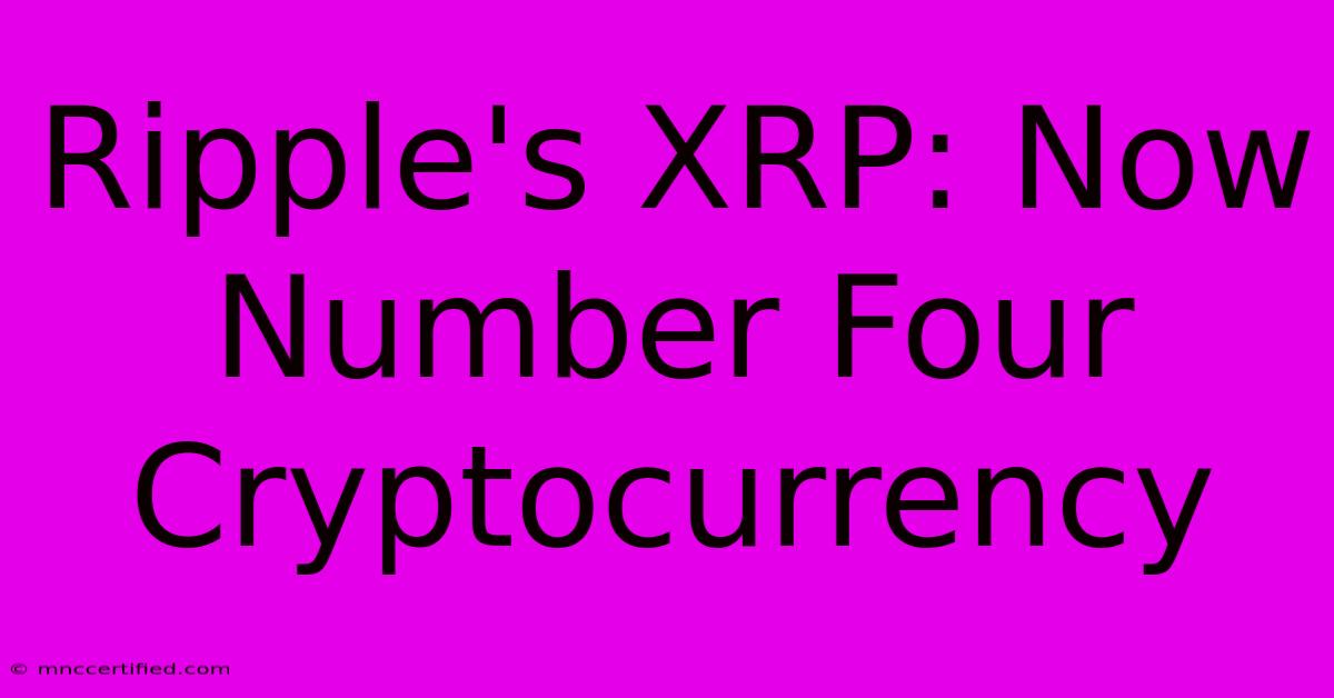 Ripple's XRP: Now Number Four Cryptocurrency