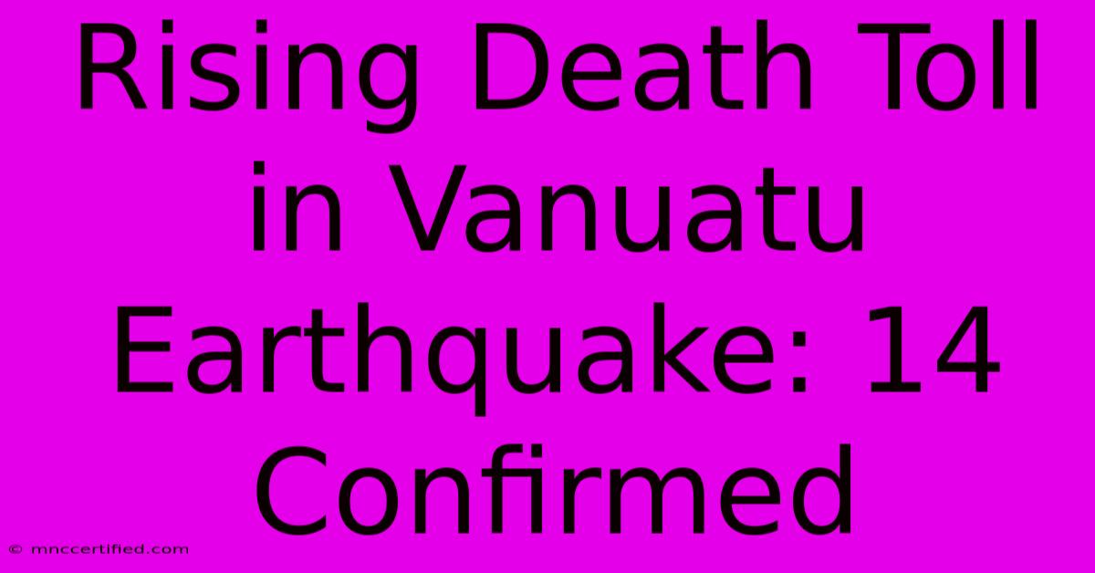 Rising Death Toll In Vanuatu Earthquake: 14 Confirmed