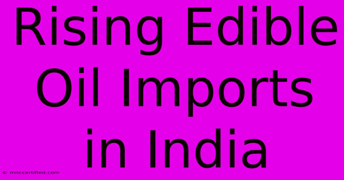 Rising Edible Oil Imports In India