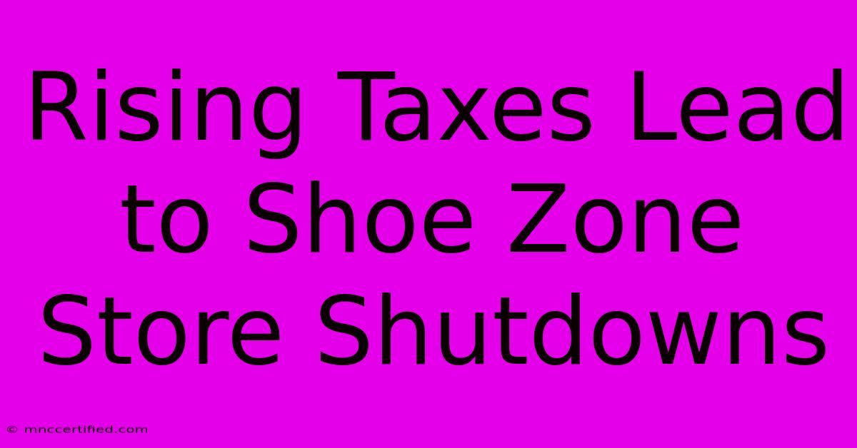 Rising Taxes Lead To Shoe Zone Store Shutdowns