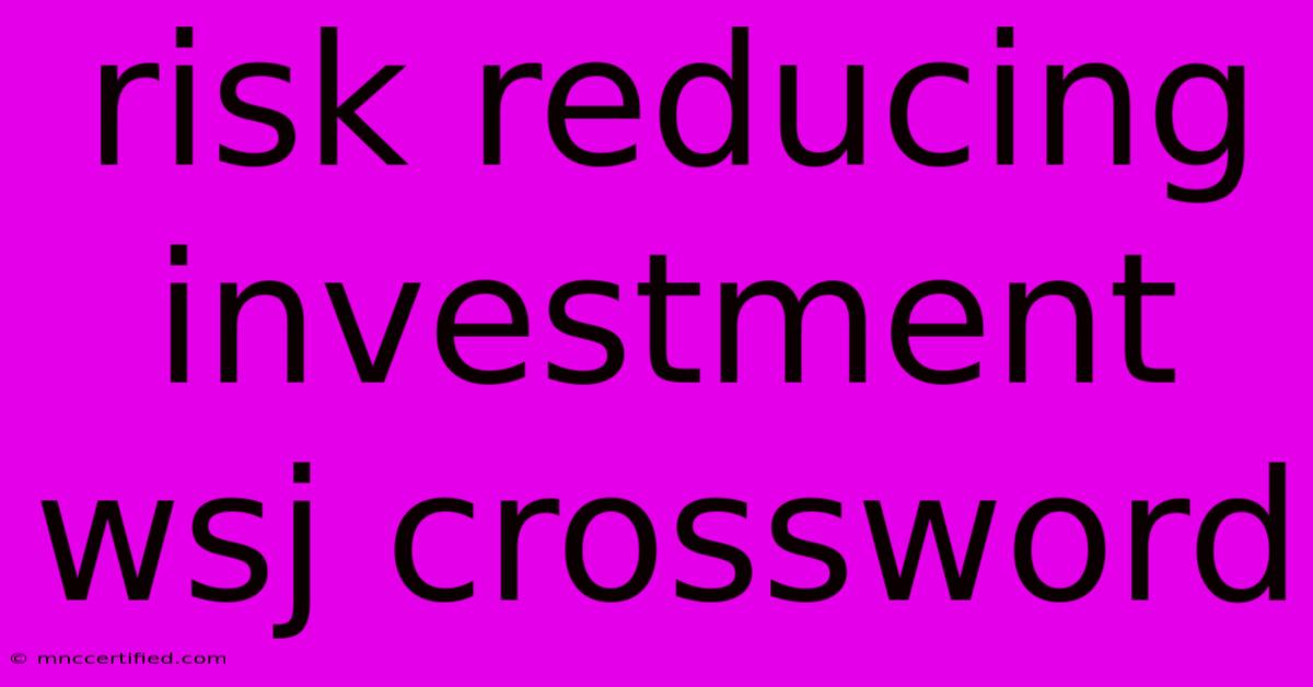 Risk Reducing Investment Wsj Crossword