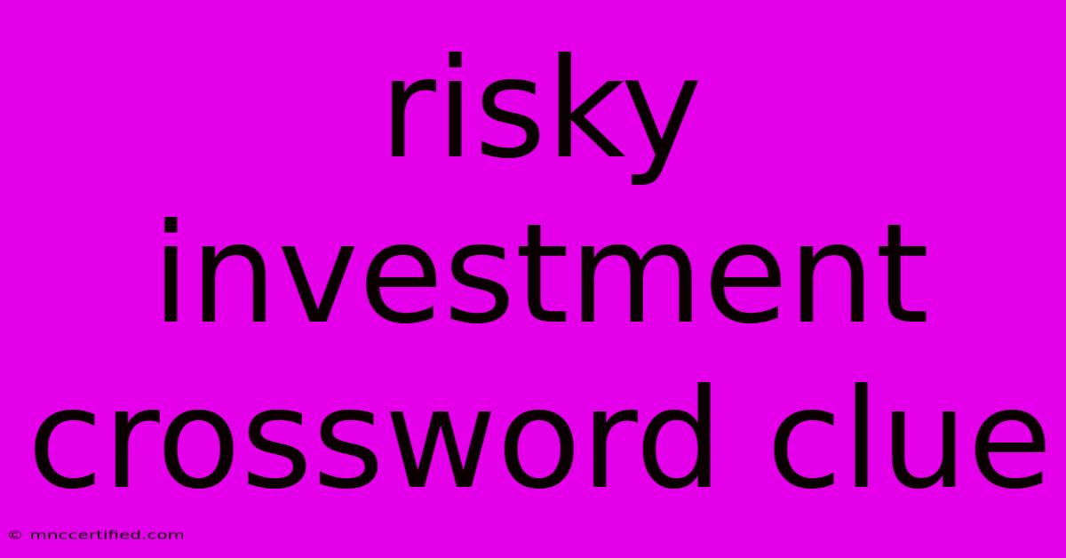 Risky Investment Crossword Clue