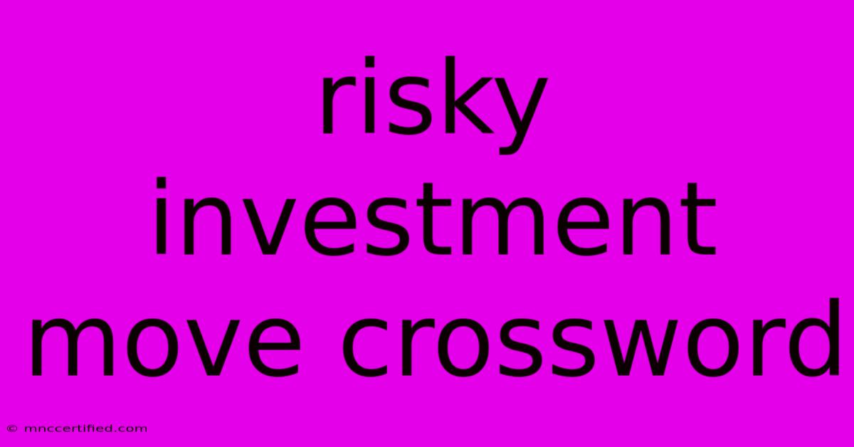 Risky Investment Move Crossword