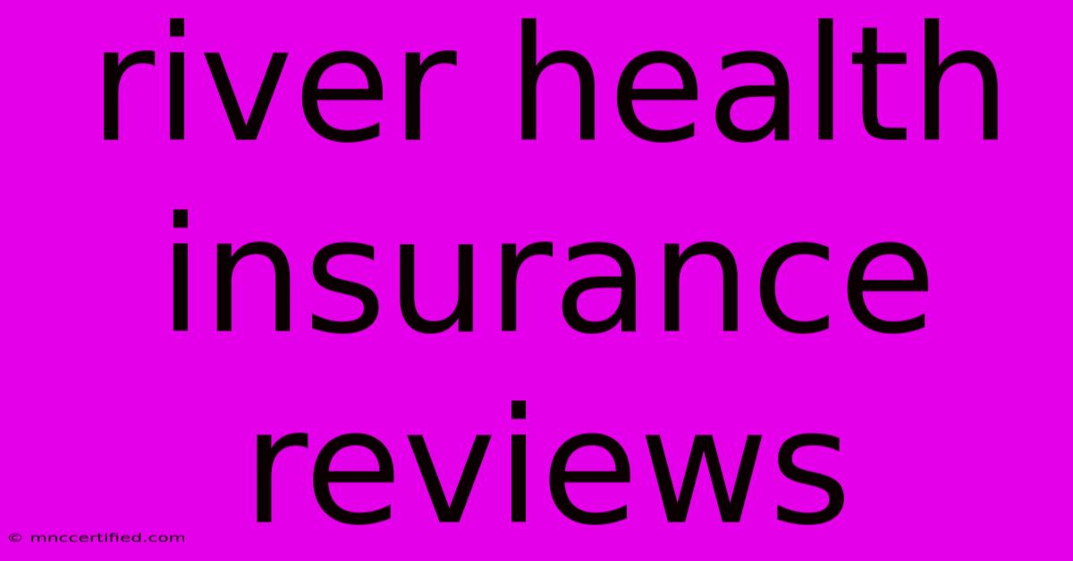 River Health Insurance Reviews