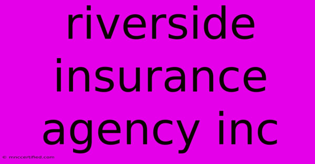 Riverside Insurance Agency Inc