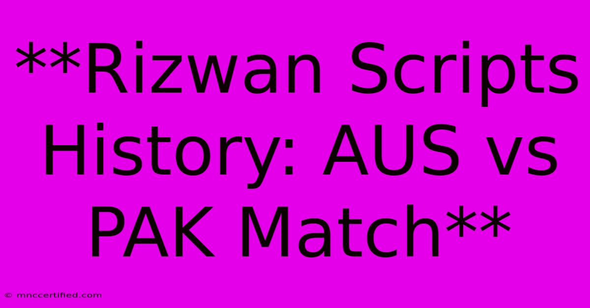 **Rizwan Scripts History: AUS Vs PAK Match**