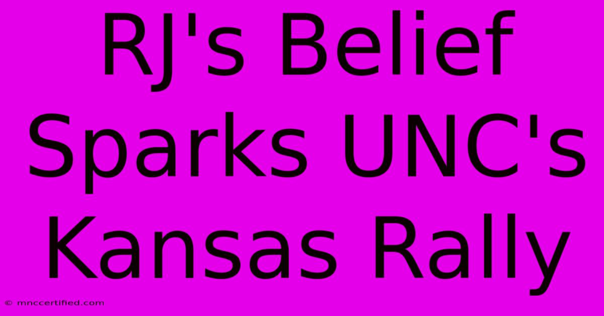 RJ's Belief Sparks UNC's Kansas Rally