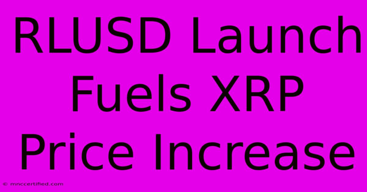 RLUSD Launch Fuels XRP Price Increase