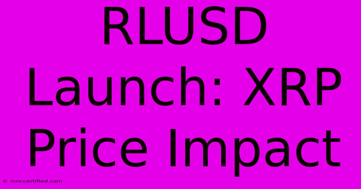 RLUSD Launch: XRP Price Impact