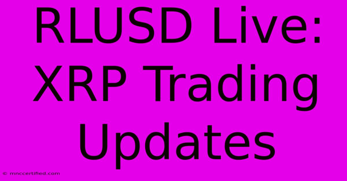 RLUSD Live: XRP Trading Updates