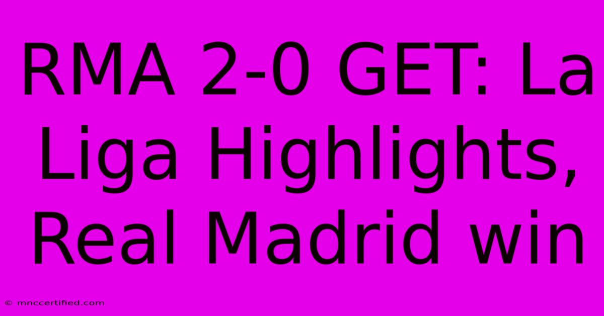 RMA 2-0 GET: La Liga Highlights, Real Madrid Win