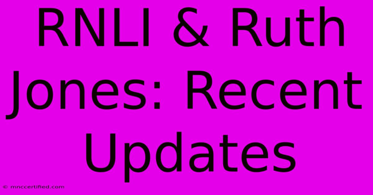 RNLI & Ruth Jones: Recent Updates