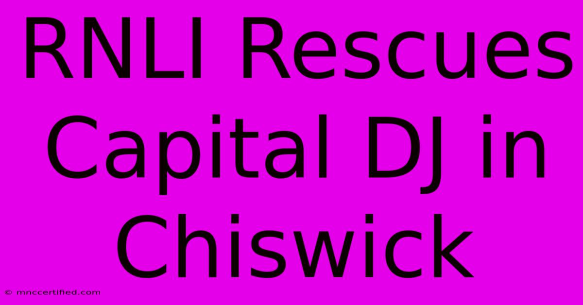 RNLI Rescues Capital DJ In Chiswick