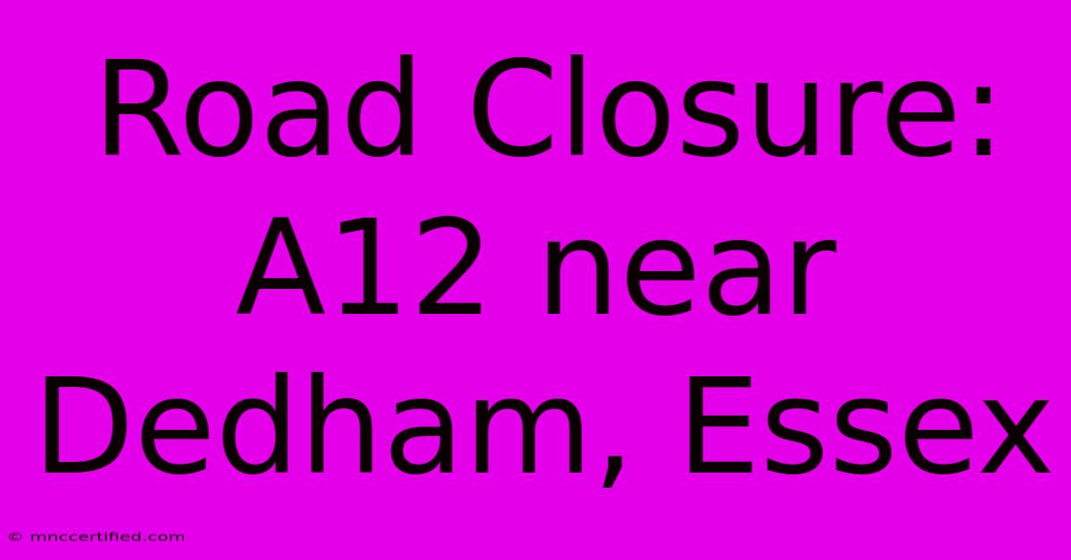 Road Closure: A12 Near Dedham, Essex