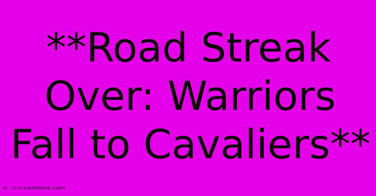 **Road Streak Over: Warriors Fall To Cavaliers** 