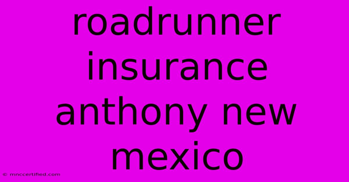 Roadrunner Insurance Anthony New Mexico