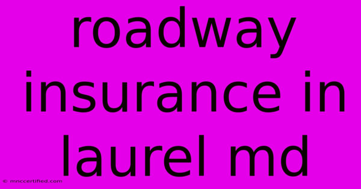 Roadway Insurance In Laurel Md