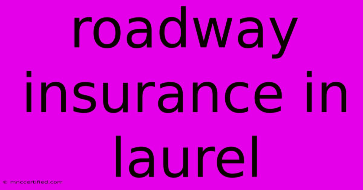 Roadway Insurance In Laurel