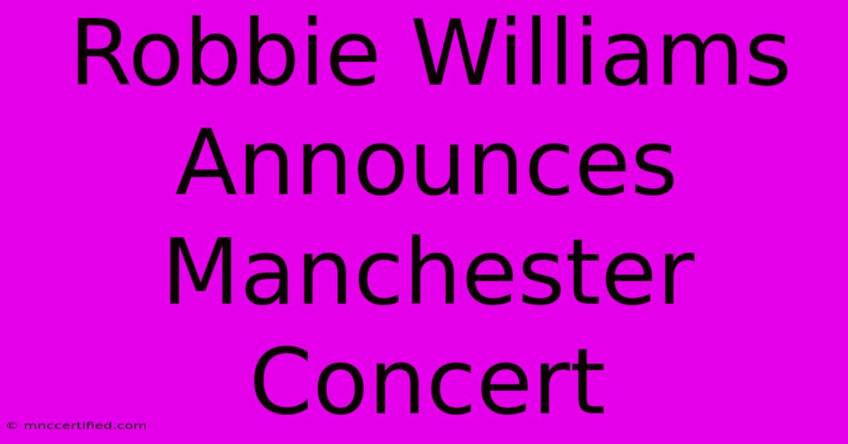 Robbie Williams Announces Manchester Concert