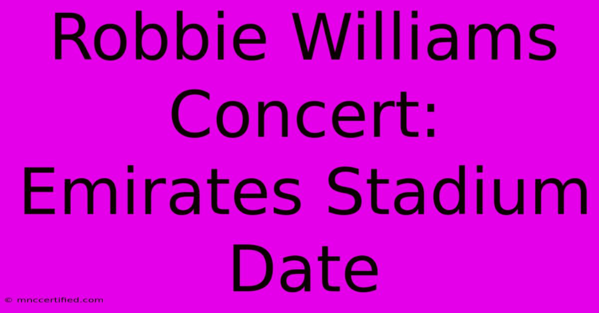 Robbie Williams Concert: Emirates Stadium Date 