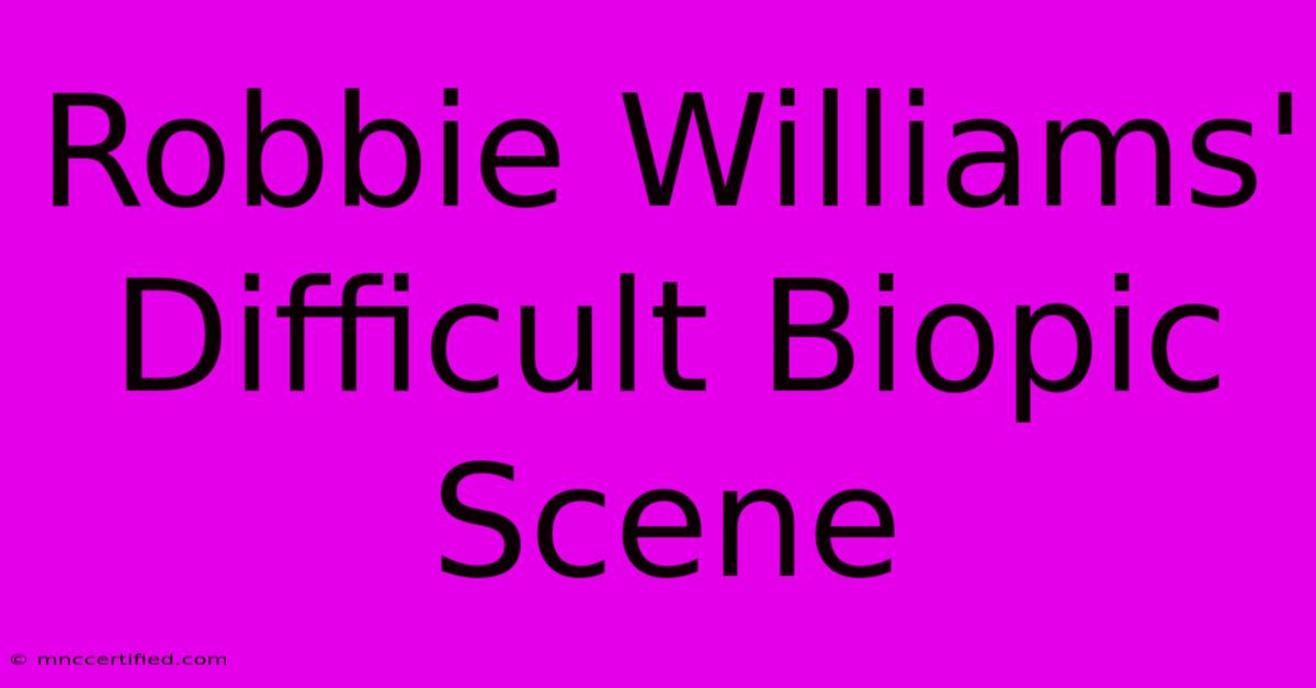 Robbie Williams' Difficult Biopic Scene