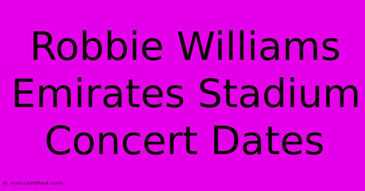 Robbie Williams Emirates Stadium Concert Dates